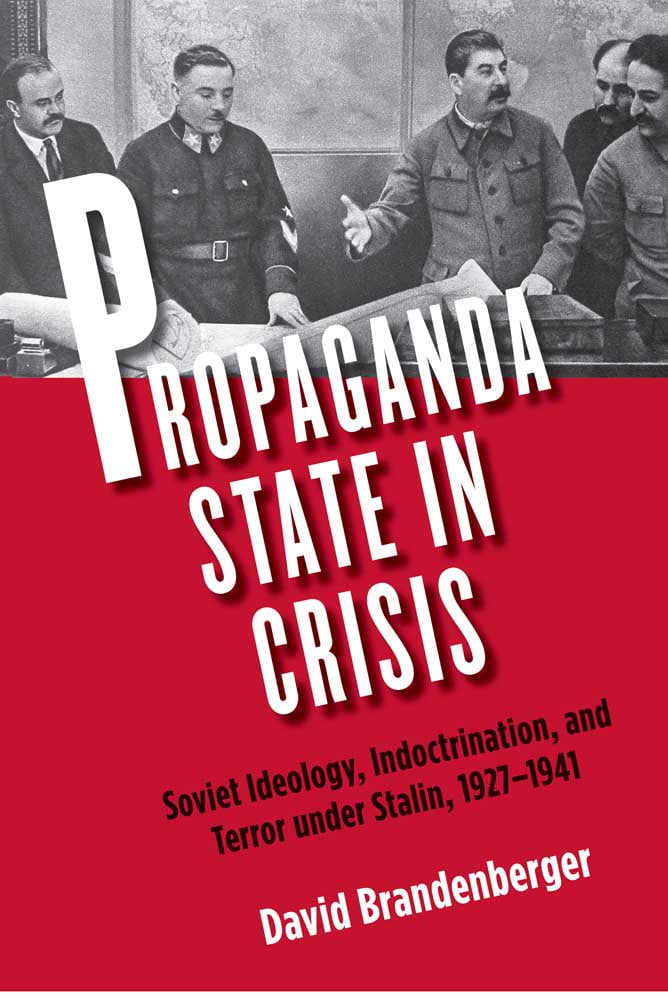 Propaganda State in Crisis: Soviet Ideology, Indoctrination, and Terror under Stalin, 1927-1941